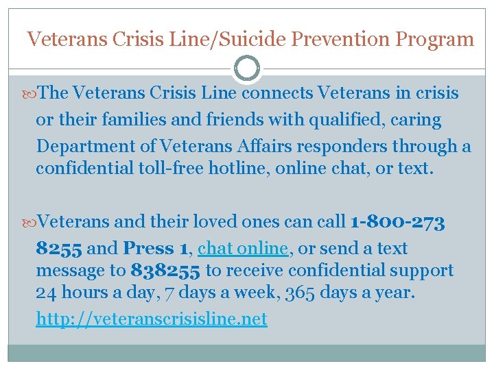 Veterans Crisis Line/Suicide Prevention Program The Veterans Crisis Line connects Veterans in crisis or