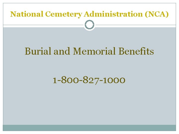 National Cemetery Administration (NCA) Burial and Memorial Benefits 1 -800 -827 -1000 
