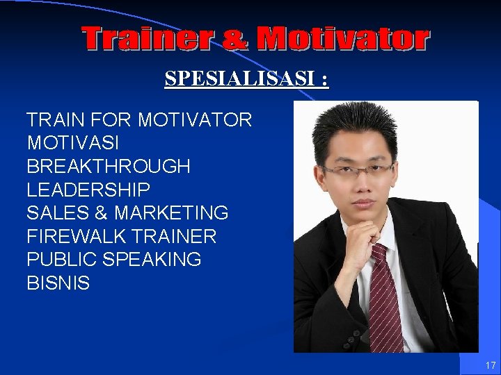 SPESIALISASI : TRAIN FOR MOTIVATOR MOTIVASI BREAKTHROUGH LEADERSHIP SALES & MARKETING FIREWALK TRAINER PUBLIC