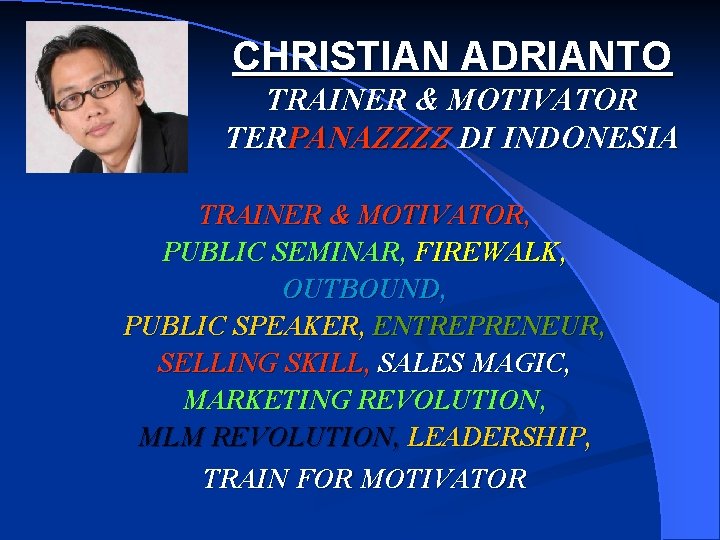 CHRISTIAN ADRIANTO TRAINER & MOTIVATOR TERPANAZZZZ DI INDONESIA TRAINER & MOTIVATOR, PUBLIC SEMINAR, FIREWALK,