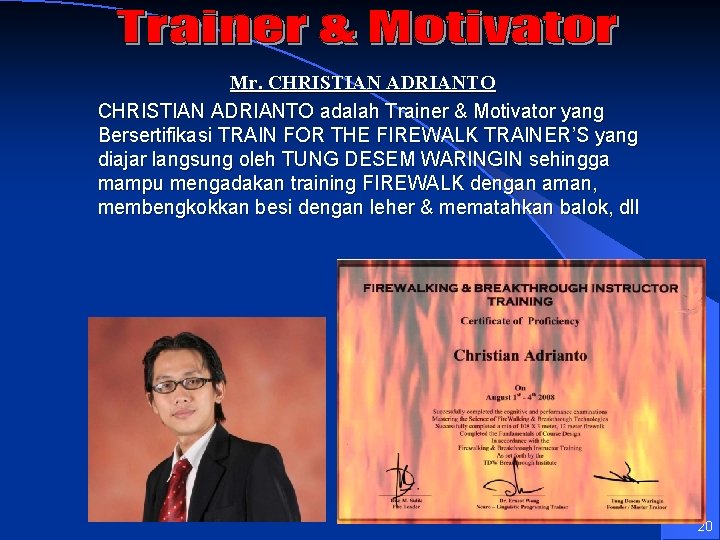 Mr. CHRISTIAN ADRIANTO adalah Trainer & Motivator yang Bersertifikasi TRAIN FOR THE FIREWALK TRAINER’S