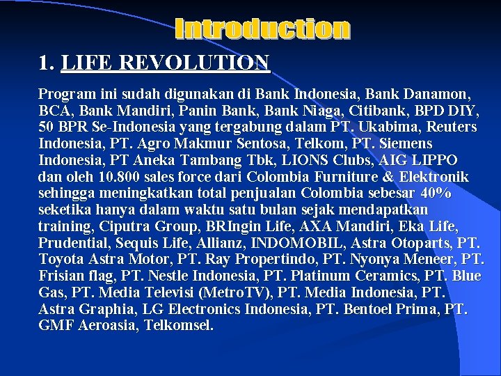 1. LIFE REVOLUTION Program ini sudah digunakan di Bank Indonesia, Bank Danamon, BCA, Bank