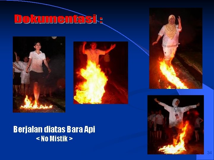 Berjalan diatas Bara Api < No Mistik > 34 