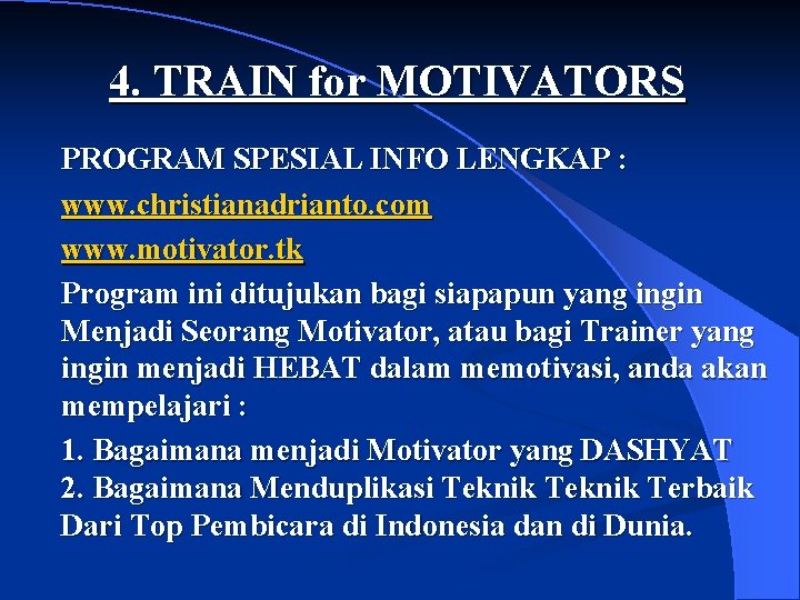 4. TRAIN for MOTIVATORS PROGRAM SPESIAL INFO LENGKAP : www. christianadrianto. com www. motivator.