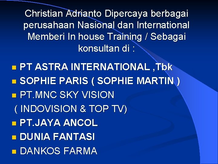 Christian Adrianto Dipercaya berbagai perusahaan Nasional dan International Memberi In house Training / Sebagai