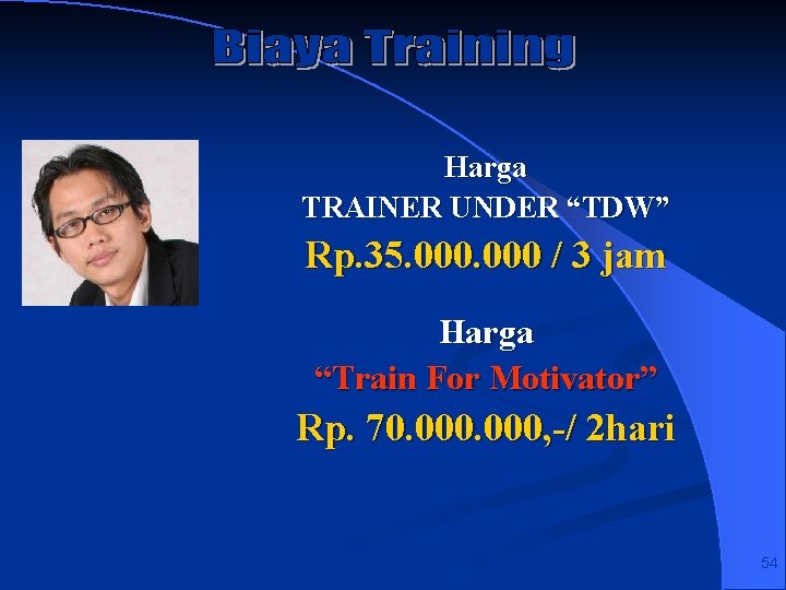 Harga TRAINER UNDER “TDW” Rp. 35. 000 / 3 jam Harga “Train For Motivator”