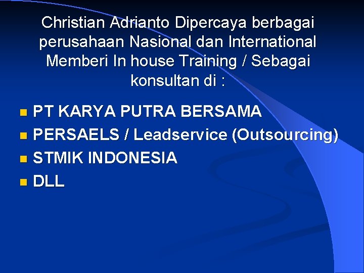 Christian Adrianto Dipercaya berbagai perusahaan Nasional dan International Memberi In house Training / Sebagai