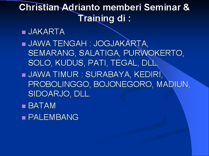 Christian Adrianto memberi Seminar & Training di : JAKARTA n JAWA TENGAH : JOGJAKARTA,