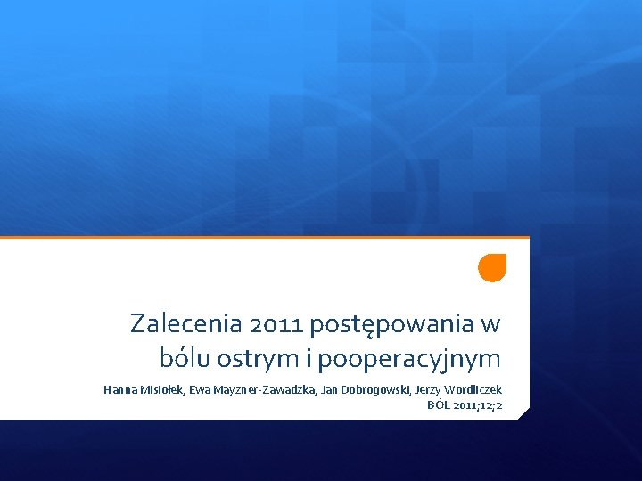 Zalecenia 2011 postępowania w bólu ostrym i pooperacyjnym Hanna Misiołek, Ewa Mayzner-Zawadzka, Jan Dobrogowski,