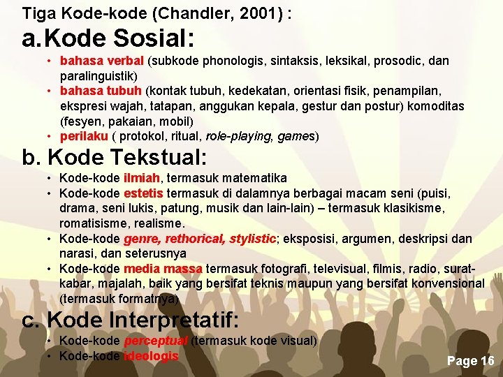 Tiga Kode-kode (Chandler, 2001) : a. Kode Sosial: • bahasa verbal (subkode phonologis, sintaksis,