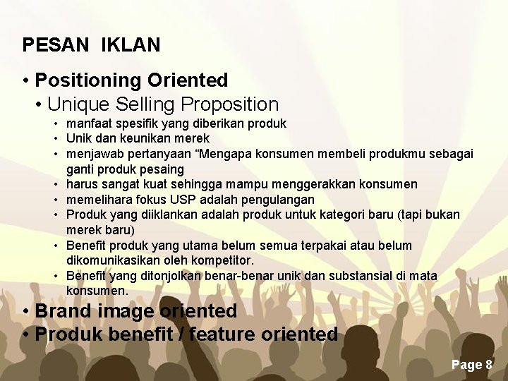 PESAN IKLAN • Positioning Oriented • Unique Selling Proposition • manfaat spesifik yang diberikan