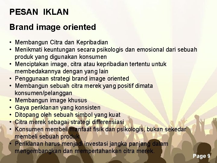 PESAN IKLAN Brand image oriented • Membangun Citra dan Kepribadian • Menikmati keuntungan secara