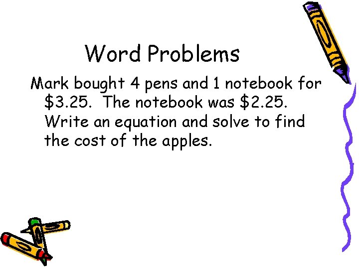 Word Problems Mark bought 4 pens and 1 notebook for $3. 25. The notebook