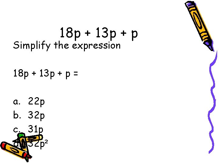 18 p + 13 p + p Simplify the expression 18 p + 13