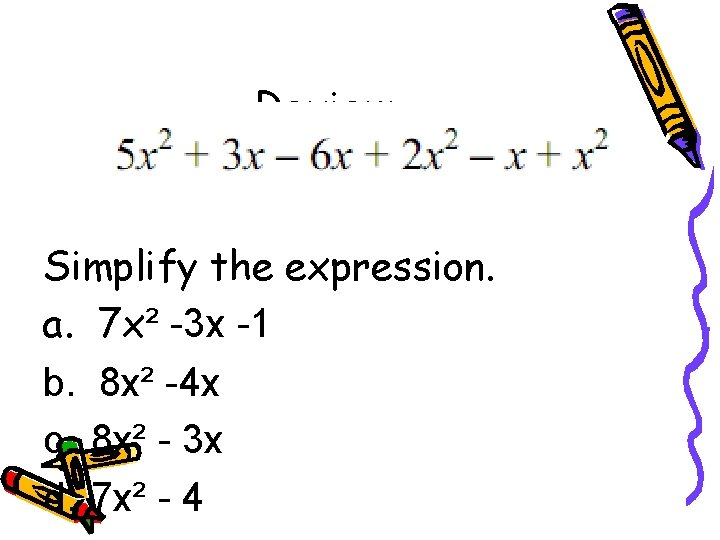 Review Simplify the expression. a. 7 x² -3 x -1 b. 8 x² -4