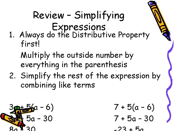 Review – Simplifying Expressions 1. Always do the Distributive Property first! Multiply the outside