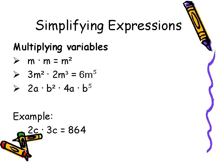 Simplifying Expressions Multiplying variables Ø m ∙ m = m² Ø 3 m² ∙