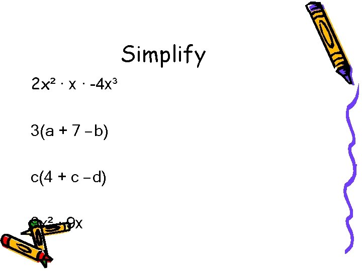 Simplify 2 x² ∙ x ∙ -4 x³ 3(a + 7 – b) c(4