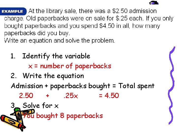 1. Identify the variable x = number of paperbacks 2. Write the equation Admission