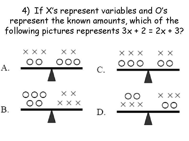 4) If X’s represent variables and O’s represent the known amounts, which of the