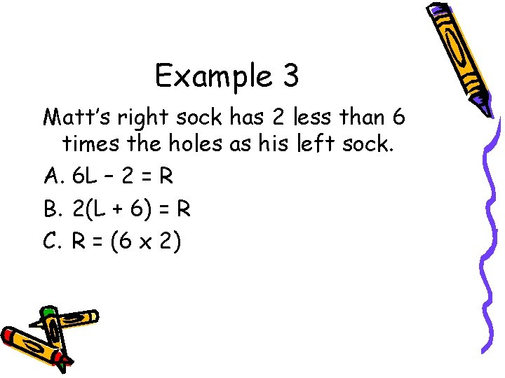 Example 3 Matt’s right sock has 2 less than 6 times the holes as