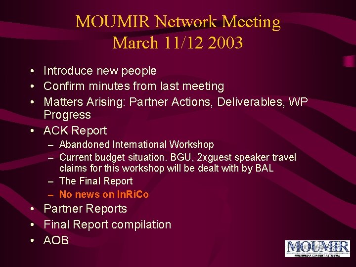 MOUMIR Network Meeting March 11/12 2003 • Introduce new people • Confirm minutes from