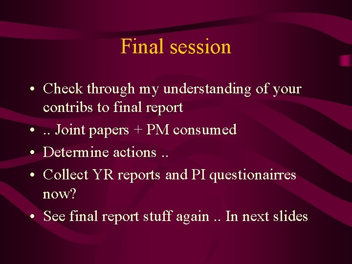 Final session • Check through my understanding of your contribs to final report •