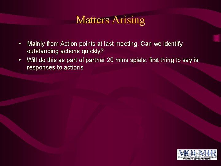 Matters Arising • Mainly from Action points at last meeting. Can we identify outstanding