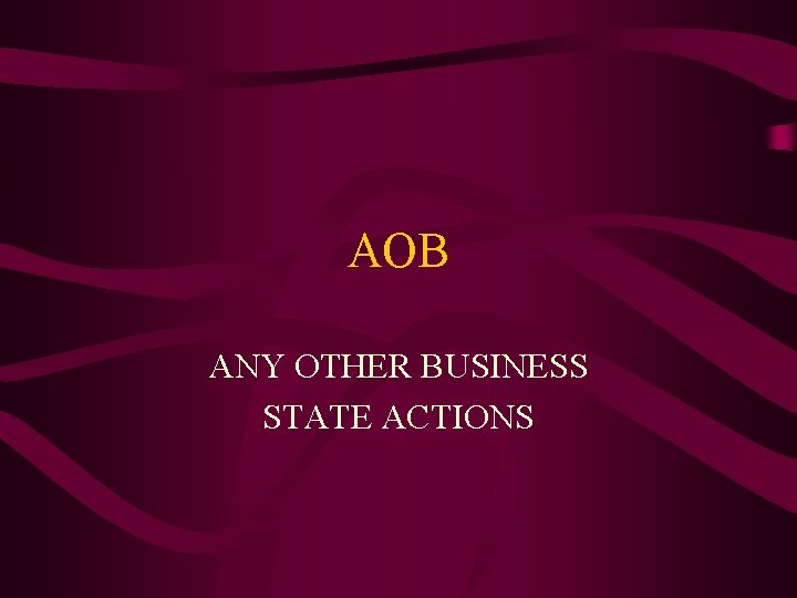 AOB ANY OTHER BUSINESS STATE ACTIONS 