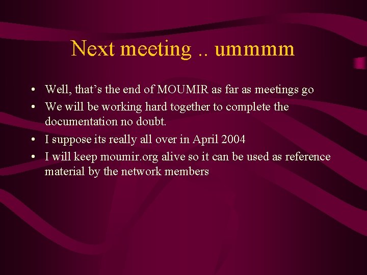 Next meeting. . ummmm • Well, that’s the end of MOUMIR as far as