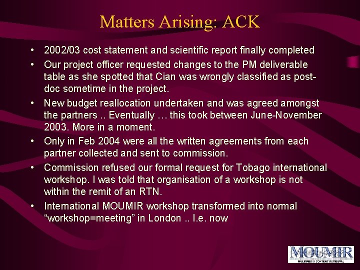 Matters Arising: ACK • 2002/03 cost statement and scientific report finally completed • Our