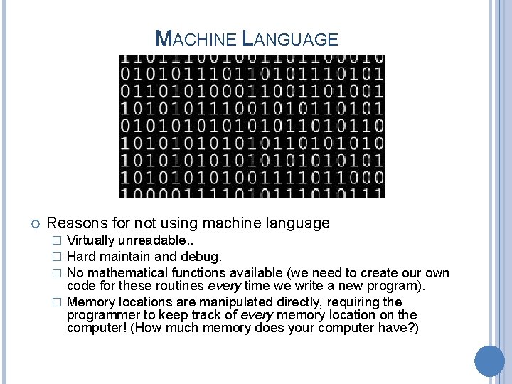 MACHINE LANGUAGE Reasons for not using machine language Virtually unreadable. . Hard maintain and
