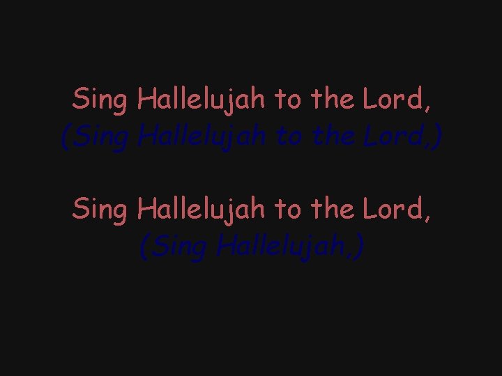 Sing Hallelujah to the Lord, (Sing Hallelujah to the Lord, ) Sing Hallelujah to