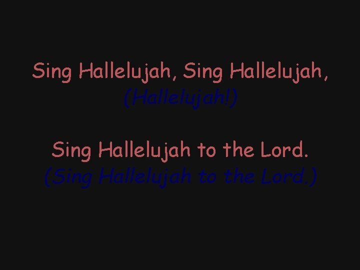 Sing Hallelujah, (Hallelujah!) Sing Hallelujah to the Lord. (Sing Hallelujah to the Lord. )