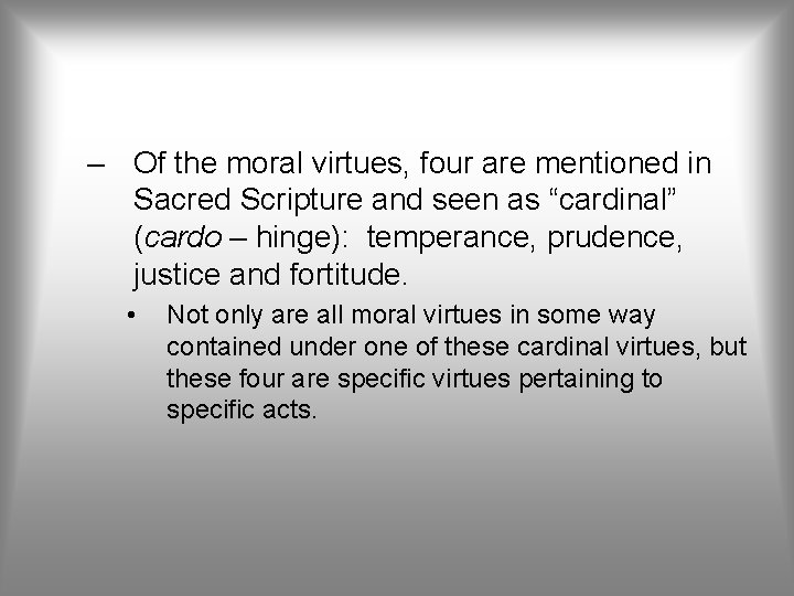 – Of the moral virtues, four are mentioned in Sacred Scripture and seen as