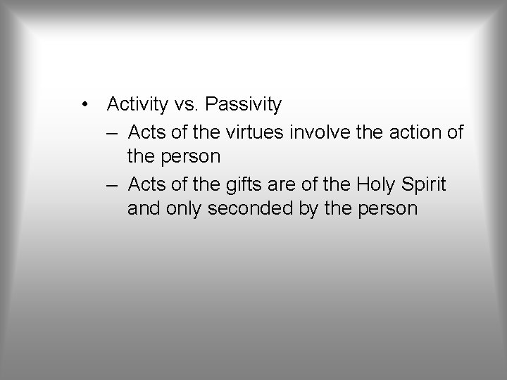  • Activity vs. Passivity – Acts of the virtues involve the action of