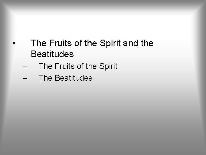  • The Fruits of the Spirit and the Beatitudes – – The Fruits