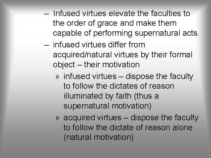 – Infused virtues elevate the faculties to the order of grace and make them
