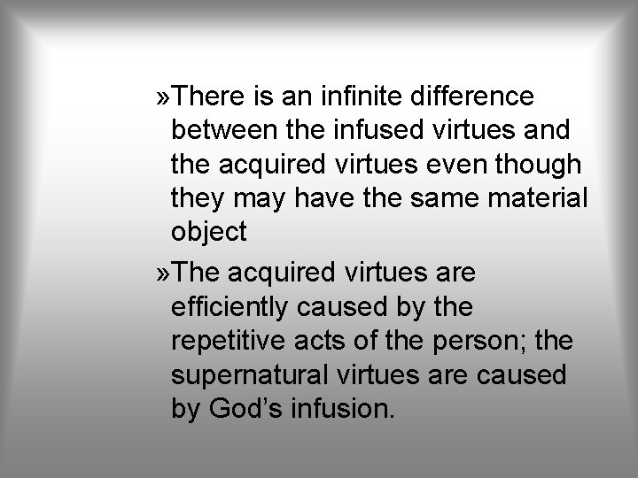 » There is an infinite difference between the infused virtues and the acquired virtues