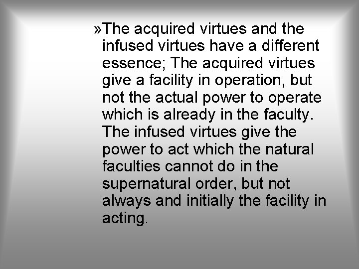 » The acquired virtues and the infused virtues have a different essence; The acquired