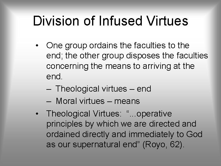 Division of Infused Virtues • One group ordains the faculties to the end; the