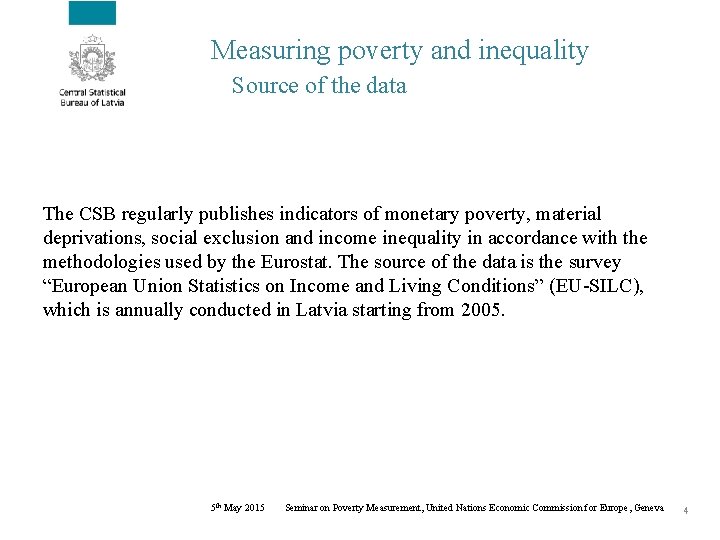 Measuring poverty and inequality Source of the data The CSB regularly publishes indicators of
