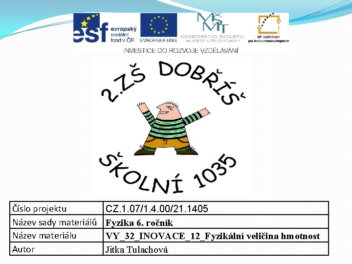 Číslo projektu Název sady materiálů Název materiálu Autor CZ. 1. 07/1. 4. 00/21. 1405