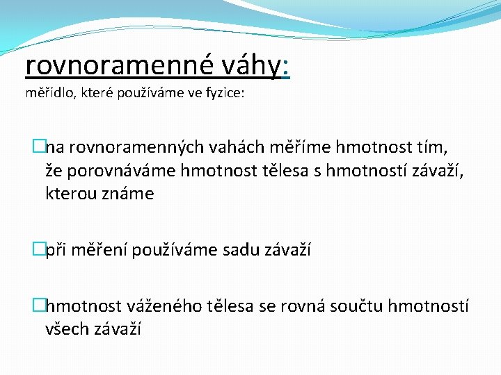 rovnoramenné váhy: měřidlo, které používáme ve fyzice: �na rovnoramenných vahách měříme hmotnost tím, že