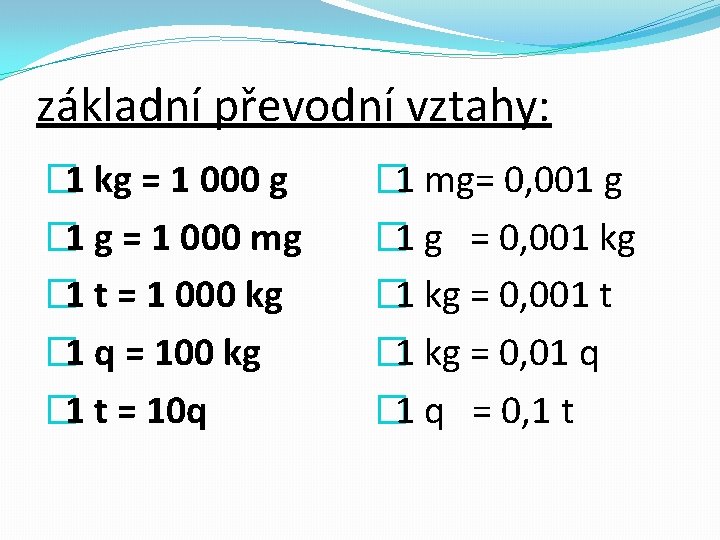 základní převodní vztahy: � 1 kg = 1 000 g � 1 g =