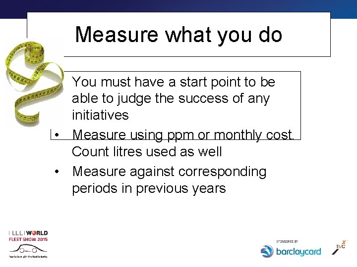 Measure what you do • You must have a start point to be able