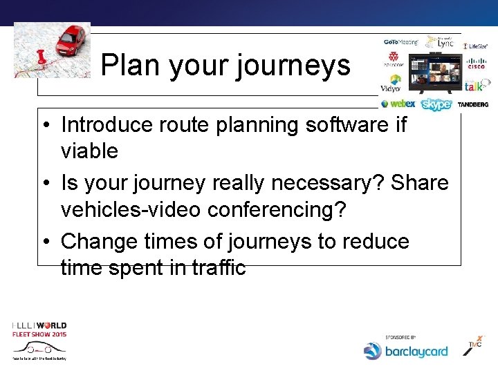 Plan your journeys • Introduce route planning software if viable • Is your journey