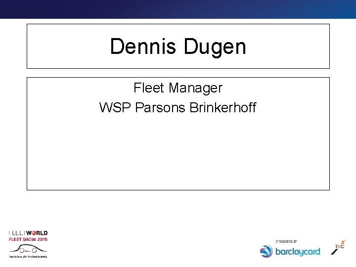 Dennis Dugen Fleet Manager WSP Parsons Brinkerhoff 