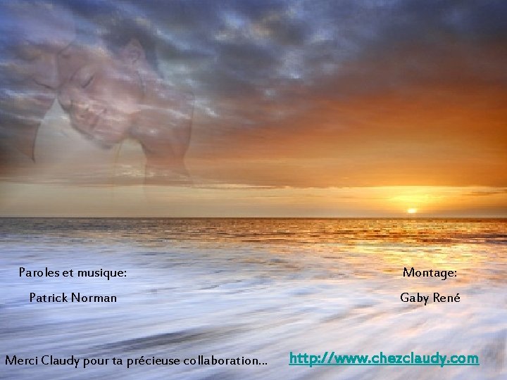 Paroles et musique: Montage: Patrick Norman Gaby René Merci Claudy pour ta précieuse collaboration…