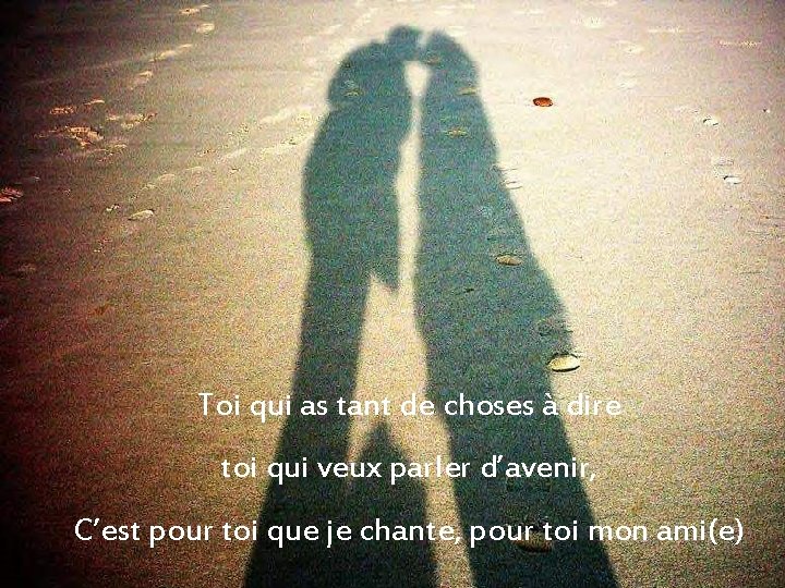 Toi qui as tant de choses à dire toi qui veux parler d’avenir, C’est